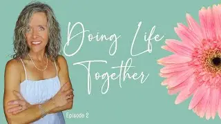 Doing Life Together ~ Episode 2 -Detox Our Homes, Our Bodies, Our Souls