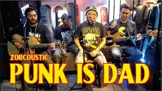 ZORCOUSTIC || PUNK IS DAD
