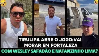 TIRULIPA ABRE O JOGO: VAI MORAR EM FORTALEZA COM WESLEY SAFAD&Atilde;O E NATANZINHO LIMA?