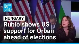 Rubio shows US support for Orban ahead of elections in Hungary &bull; FRANCE 24 English