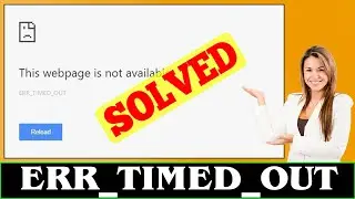 [SOLVED] ERR_TIMED_OUT Error Code Problem Issue