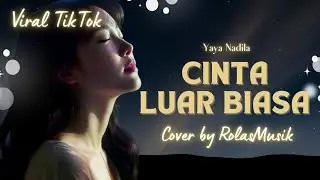 Dengarkan Bikin Relax || CINTA LUAR BIASA - Yaya Nadila Cover Slow Pop Relax by RolasMusik