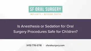 Is Anesthesia or Sedation for Oral Surgery Procedures Safe for Children?