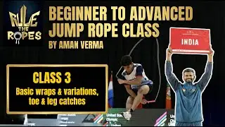 Class 3 | Beginner to Advanced Jump Rope Course | Basic wraps & variations, toe & leg catch.