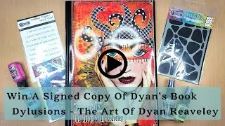 We're Giving Away 25 Signed Copies Of Dylusions - The Art Of Dyan Reaveley