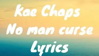 @kaechapsvevo6766  - No man curse (lyrics)
