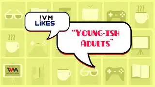 IVM Likes Ep. 41: Young-ish Adults