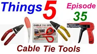 Five Things Episode 35 - 5 Useful Cable Tie Tools