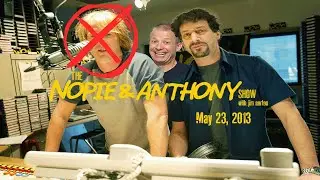 The Opie and Anthony Show - May 23, 2013 (Nopie) (Full Show)