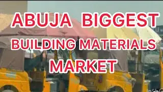 ABUJA TOUR: ABUJA Biggest BUILDING Materials Market ( DeiDei ) Where Abuja Rich Property Owners Shop