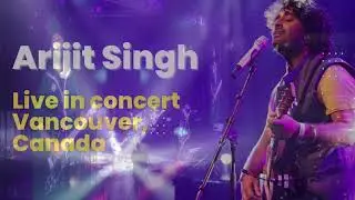 Arijit Singh I Live Concert in Vancouver