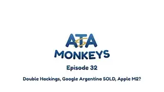 Double Hackings, Google Argentina SOLD, Apple M2? | The SATAMonkeys Podcast Episode: 32