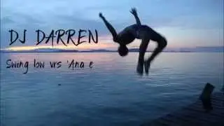 DJ Darren - Swing Low vrs Ana e remix