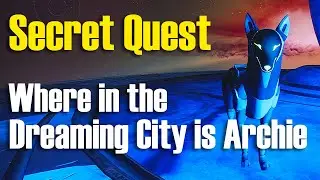 Destiny 2 Secret Quest Where in the Dreaming City is Archie ? Week 5 Ahamkara Bone