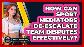 How Can Sport Mediators De-escalate Team Disputes Effectively? - Sport Psychology Insights