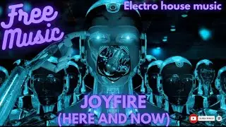JOYFIRE (Here And  Now)#electro house music no Copyright#techno house music no Copyright#music free#
