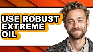 How to Use Robust Extreme Oil (UPDATED)