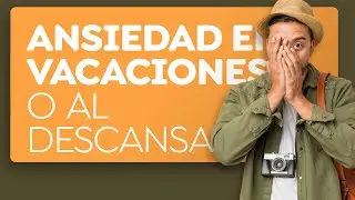 Por qué sientes ansiedad al descansar o en las vacaciones