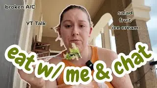 eat w/ me and chat | yt talk, weather, food, random topics