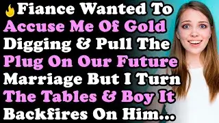 Fiance Wanted To Accuse Me Of Gold Digging Pull The Plug On Marriage But I Turn The Tables Do
