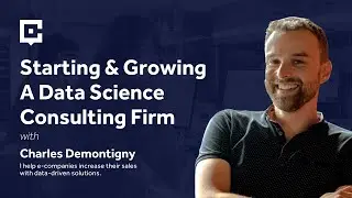 Starting & Growing A Data Science Consulting Firm with Charles Demontingny