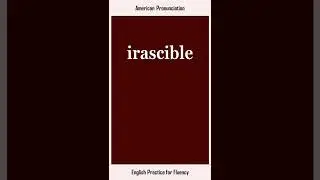 irascible, How to Say or Pronounce IRASCIBLE in American, British English, Pronunciation
