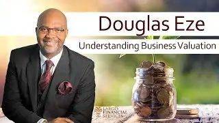 UNDERSTANDING BUSINESS VALUATION AND WHY YOU NEED TO GET ONE DONE (with Achille Ekeu,)