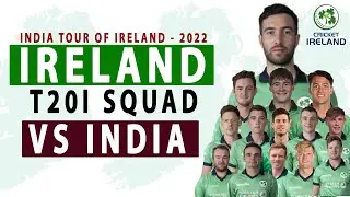 IRELAND Cricket Team T20I SQUAD VS INDIA | INDIA Tour of IRELAND 2022