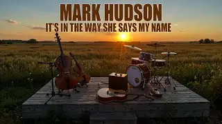 Mark Hudson - It's in the Way She Says My Name
