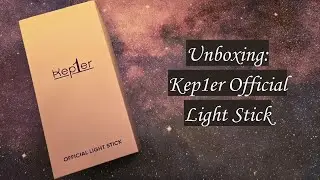 Unboxing Kep1er Official Light Stick