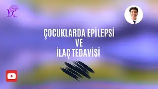 Çocuklarda Epilepsi ve  İlaç Tedavisi