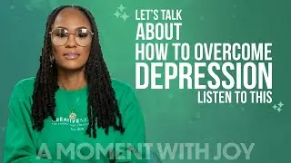 Overcome Depression | A Moment with Joy