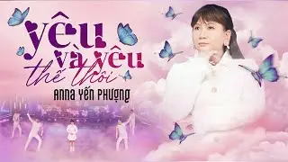 Yêu Và Yêu Thế Thôi Remix - Anna Yến Phượng | Cùng Anh đùa vui tháng ngày, chỉ mong thời gian đủ dài