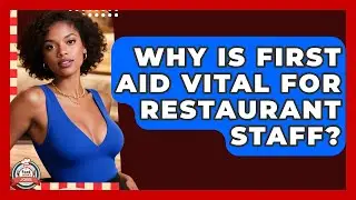 Why Is First Aid Vital For Restaurant Staff? - Food Service Jobs