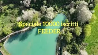 SPECIALE 10000 ISCRITTI FEEDER 🏞🐟🎣