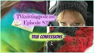 TVknittingpodcast episode82--True Confessions