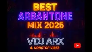 🎶 Best Arbantone Mix 2025 &ndash; VDJ ARIX 🎶 NONSTOP VIBEZ