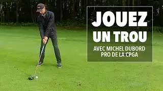 Jouez un trou avec Michel Dubord, pro de la CPGA
