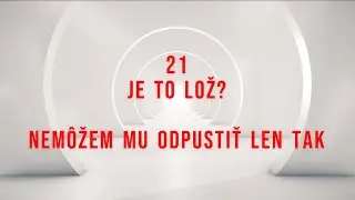 55 lž&iacute; - 21 - Nem&ocirc;žem mu odpustiť len tak