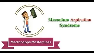 Medicoapps Masterclass - Meconium Aspiration Syndrome