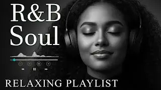 【R&B Soul】Relaxing R&B Soul Music &ndash; Smooth Vocals & Chill Grooves Study &bull; Focus &bull; Relax