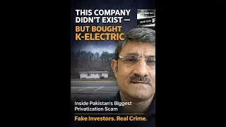 THIS COMPANY DIDN&rsquo;T EXIST &mdash; BUT BOUGHT #K-ELECTRIC | Pakistan&rsquo;s Biggest Privatization Scam Exposed