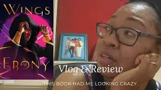 Wings of Ebony Reading Vlog and Review!!!!