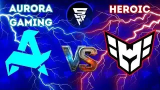 Heroic vs Aurora // Cast y analisis en vivo