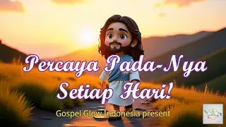 Percaya PadaNya Setiap Hari | Lagu Animasi Rohani Anak | Gospel Glow #PercayaPadaNya #anakkristen