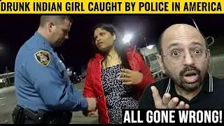 Drunk Indian Girl Caught by Police in America - ALL GONE WRONG!