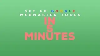How-To: Set up Google Webmaster Tools on Your Website in 5 Minutes!