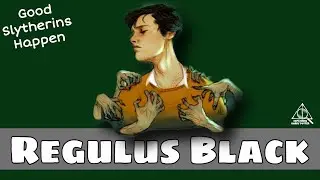 Regulus Black -Good Slytherins Happen -Harry Potter Explained