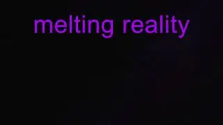 melting reality