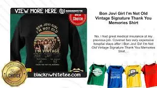 Bon Jovi Girl I'm Not Old Vintage Signature Thank You Memories Shirt